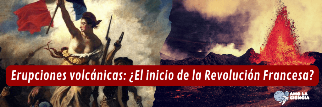 El inicio de la Revolución Francesa... ¿por Erupciones volcánicas?